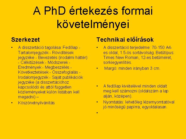 A Ph. D értekezés formai követelményei Szerkezet Technikai előírások • • • A disszertáció