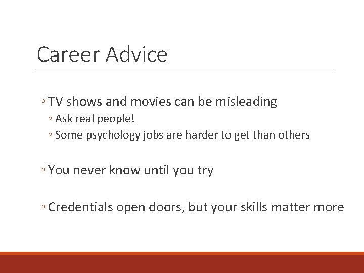 Career Advice ◦ TV shows and movies can be misleading ◦ Ask real people!
