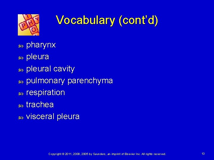 Vocabulary (cont’d) pharynx pleural cavity pulmonary parenchyma respiration trachea visceral pleura Copyright © 2011,