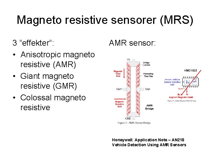 Magneto resistive sensorer (MRS) 3 ”effekter”: • Anisotropic magneto resistive (AMR) • Giant magneto