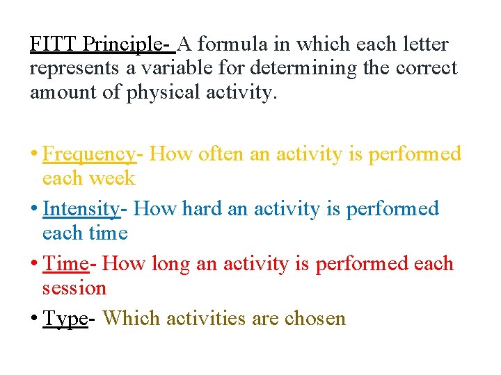 FITT Principle- A formula in which each letter represents a variable for determining the