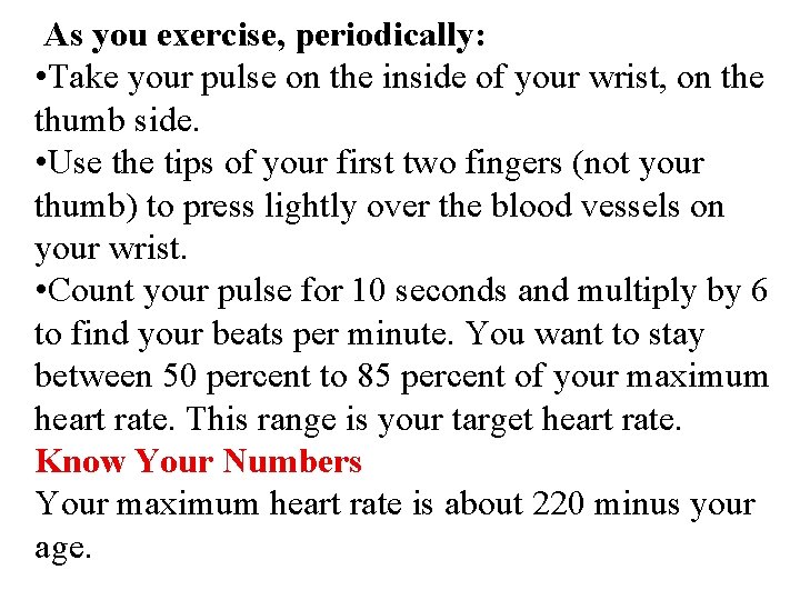 As you exercise, periodically: • Take your pulse on the inside of your wrist,