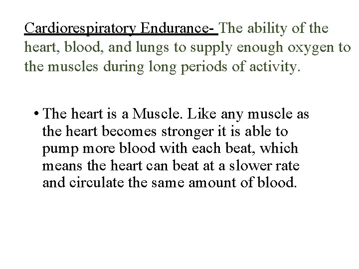 Cardiorespiratory Endurance- The ability of the heart, blood, and lungs to supply enough oxygen