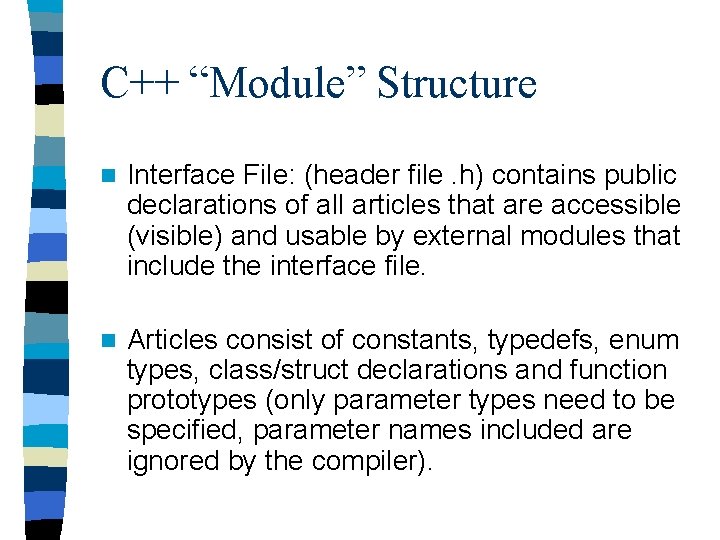 C++ “Module” Structure n Interface File: (header file. h) contains public declarations of all