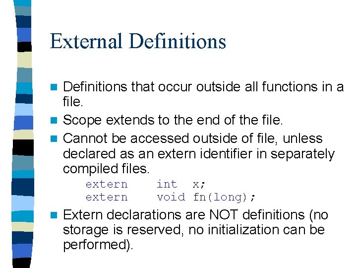 External Definitions that occur outside all functions in a file. n Scope extends to