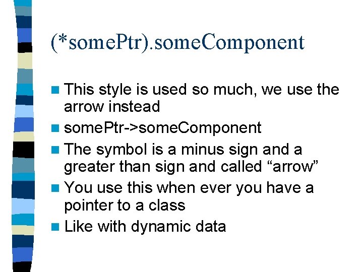 (*some. Ptr). some. Component n This style is used so much, we use the