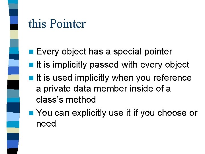 this Pointer n Every object has a special pointer n It is implicitly passed