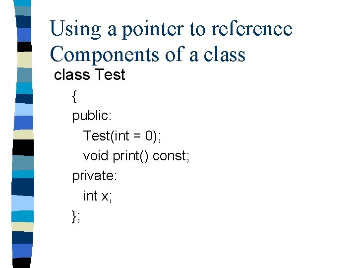 Using a pointer to reference Components of a class Test { public: Test(int =