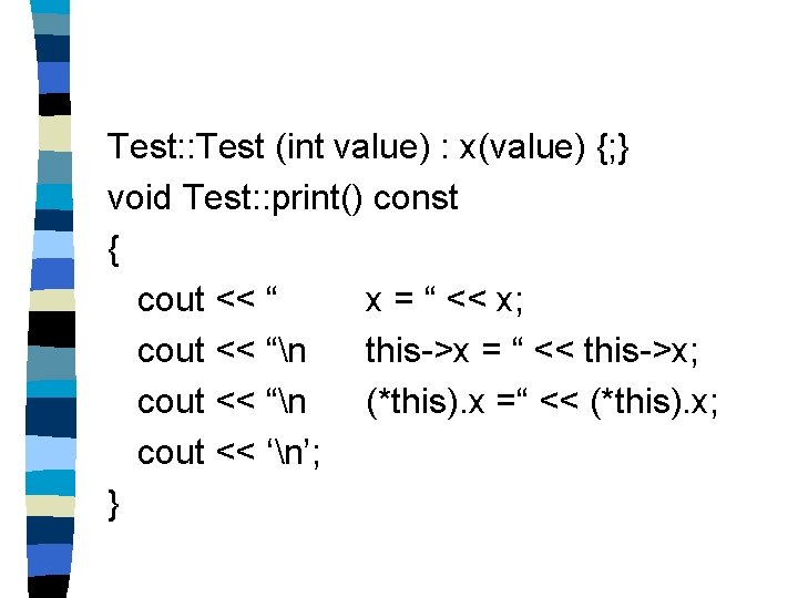 Test: : Test (int value) : x(value) {; } void Test: : print() const