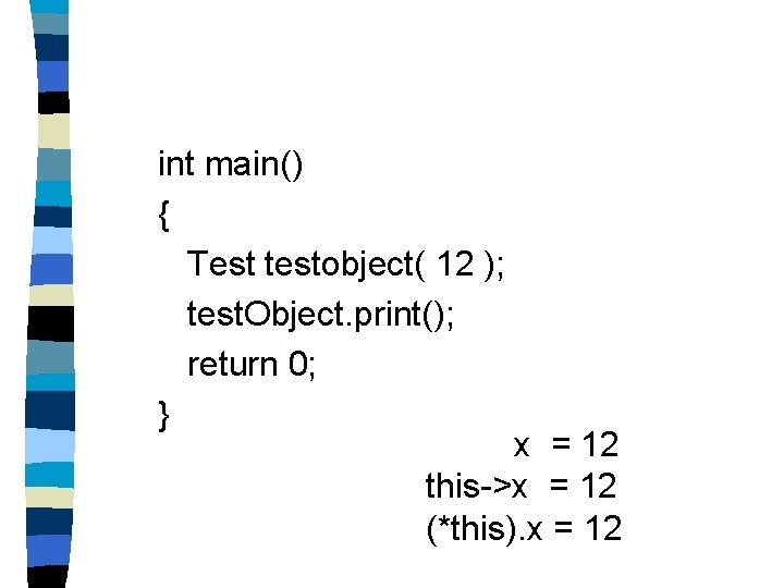 int main() { Test testobject( 12 ); test. Object. print(); return 0; } x
