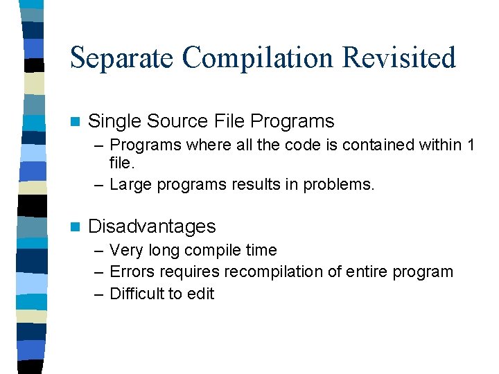 Separate Compilation Revisited n Single Source File Programs – Programs where all the code