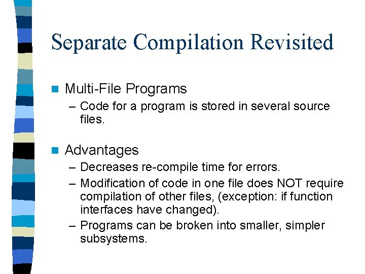 Separate Compilation Revisited n Multi-File Programs – Code for a program is stored in