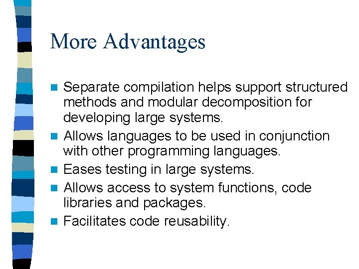 More Advantages n n n Separate compilation helps support structured methods and modular decomposition