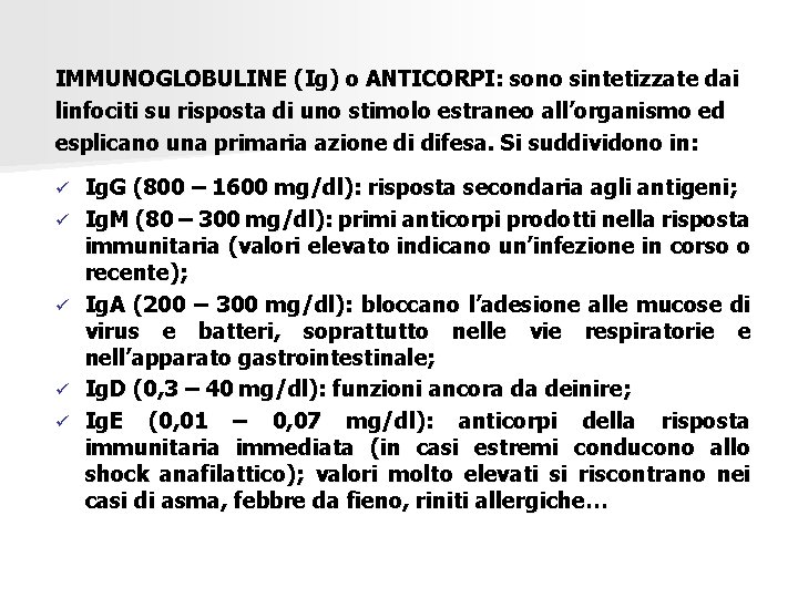 IMMUNOGLOBULINE (Ig) o ANTICORPI: sono sintetizzate dai linfociti su risposta di uno stimolo estraneo