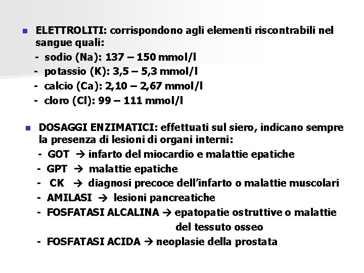 n n ELETTROLITI: corrispondono agli elementi riscontrabili nel sangue quali: - sodio (Na): 137