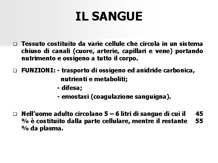 IL SANGUE q Tessuto costituito da varie cellule che circola in un sistema chiuso