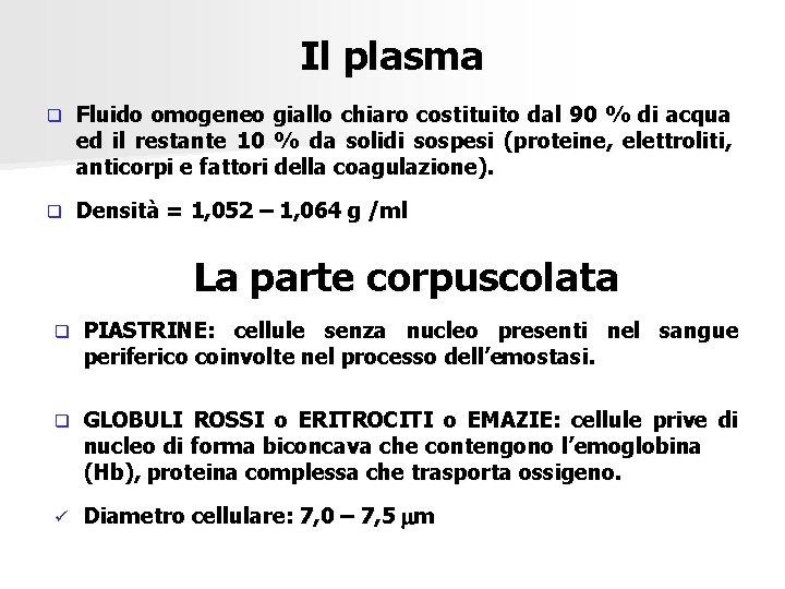 Il plasma q Fluido omogeneo giallo chiaro costituito dal 90 % di acqua ed