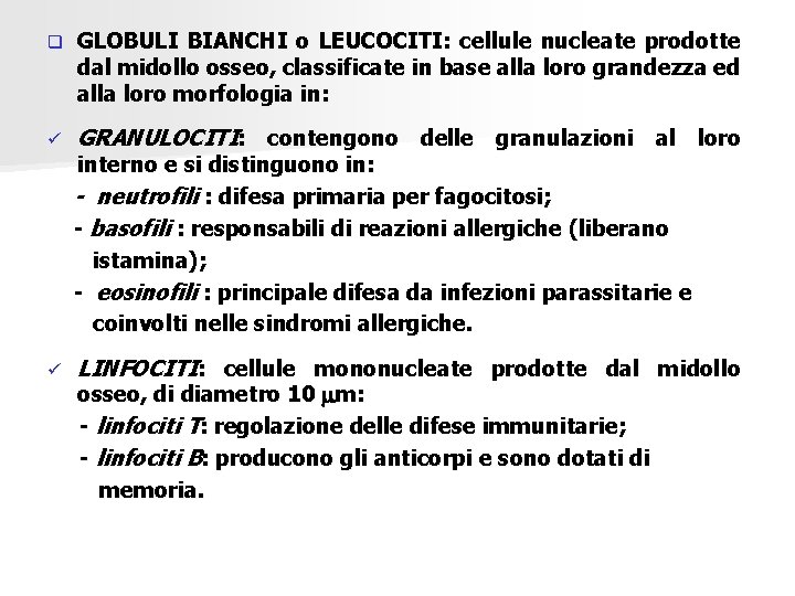 q GLOBULI BIANCHI o LEUCOCITI: cellule nucleate prodotte dal midollo osseo, classificate in base