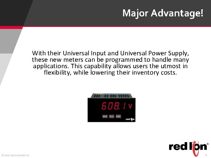 Major Advantage! With their Universal Input and Universal Power Supply, these new meters can