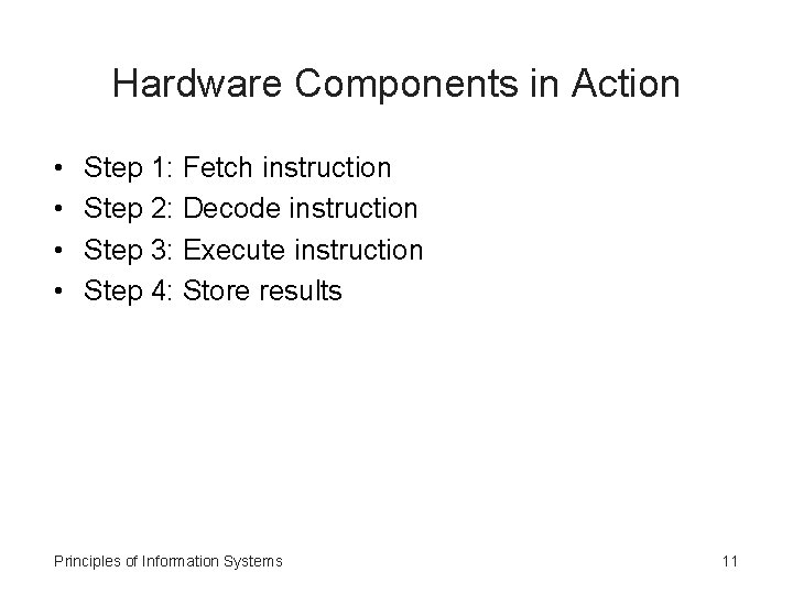Hardware Components in Action • • Step 1: Fetch instruction Step 2: Decode instruction