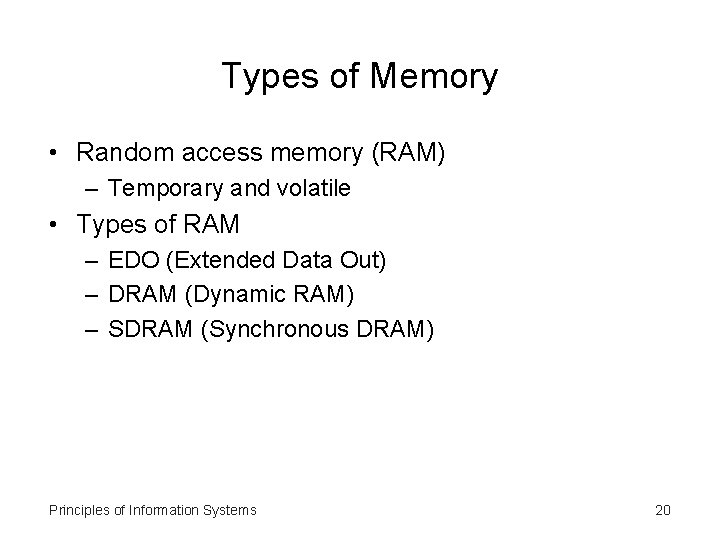 Types of Memory • Random access memory (RAM) – Temporary and volatile • Types