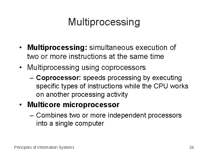 Multiprocessing • Multiprocessing: simultaneous execution of two or more instructions at the same time