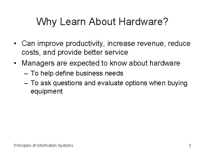 Why Learn About Hardware? • Can improve productivity, increase revenue, reduce costs, and provide