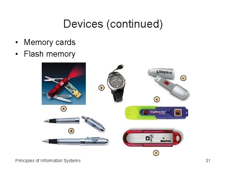 Devices (continued) • Memory cards • Flash memory Principles of Information Systems 31 