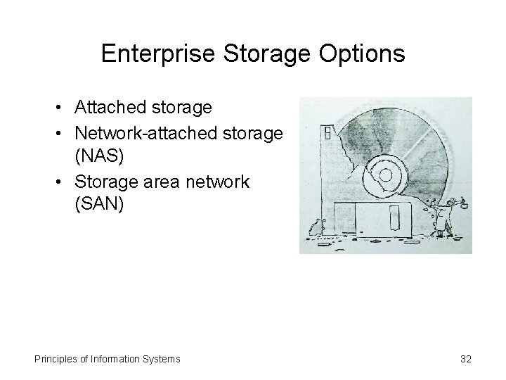 Enterprise Storage Options • Attached storage • Network-attached storage (NAS) • Storage area network