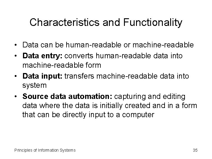 Characteristics and Functionality • Data can be human-readable or machine-readable • Data entry: converts