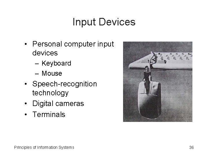 Input Devices • Personal computer input devices – Keyboard – Mouse • Speech-recognition technology