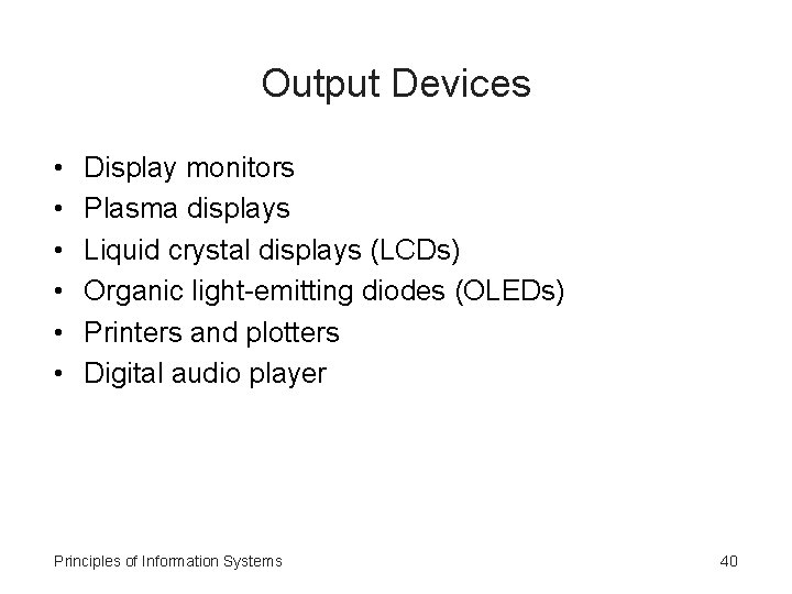 Output Devices • • • Display monitors Plasma displays Liquid crystal displays (LCDs) Organic