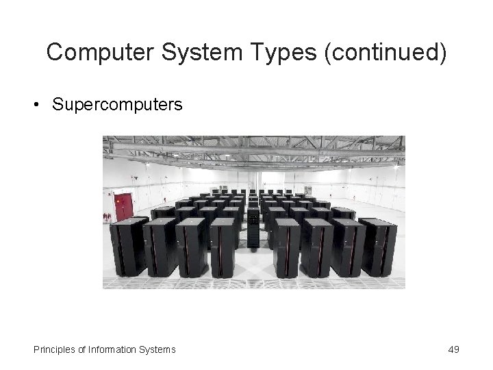 Computer System Types (continued) • Supercomputers Principles of Information Systems 49 