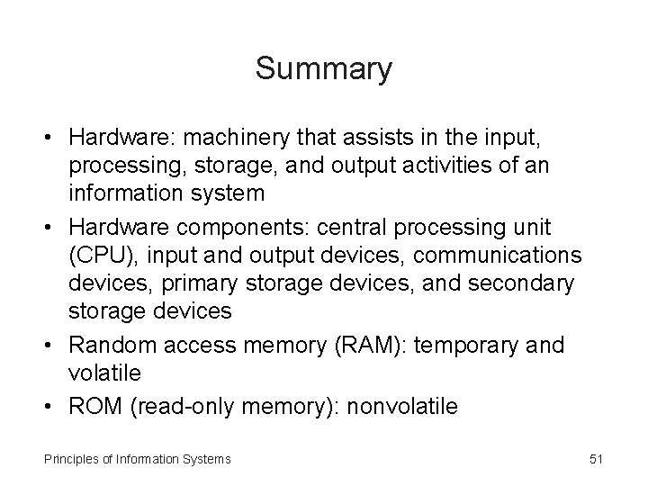 Summary • Hardware: machinery that assists in the input, processing, storage, and output activities