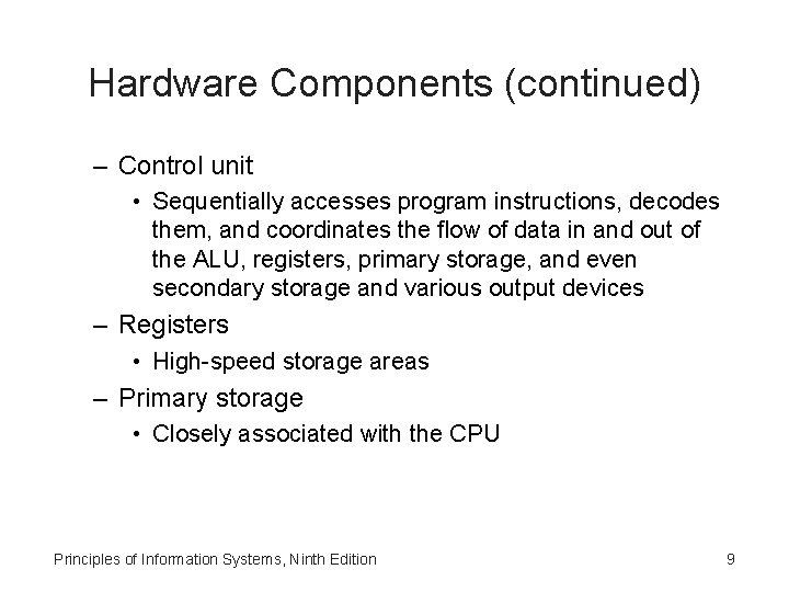 Hardware Components (continued) – Control unit • Sequentially accesses program instructions, decodes them, and