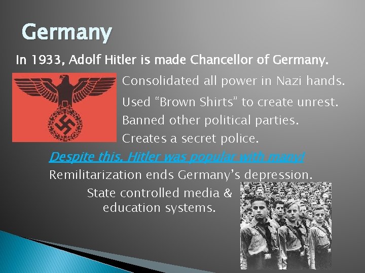 Germany In 1933, Adolf Hitler is made Chancellor of Germany. Consolidated all power in