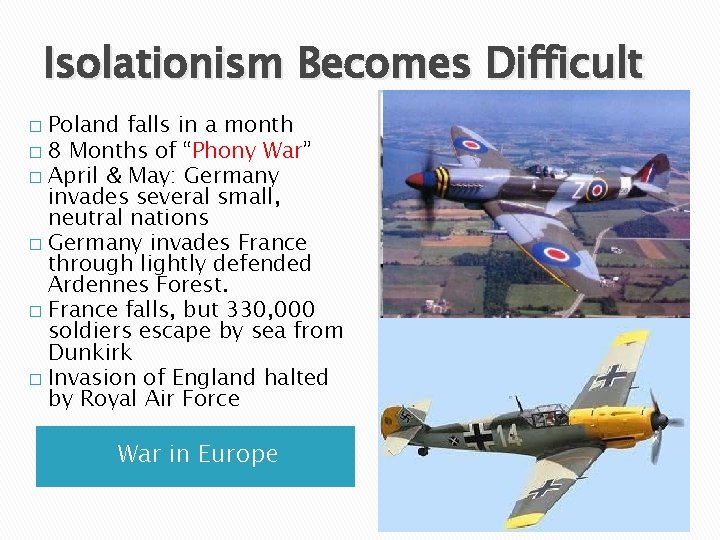 Isolationism Becomes Difficult Poland falls in a month � 8 Months of “Phony War”