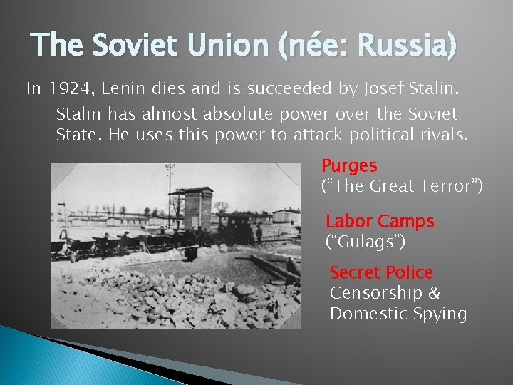 The Soviet Union (née: Russia) In 1924, Lenin dies and is succeeded by Josef