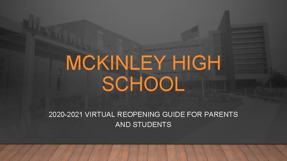 MCKINLEY HIGH SCHOOL 2020 -2021 VIRTUAL REOPENING GUIDE FOR PARENTS AND STUDENTS 