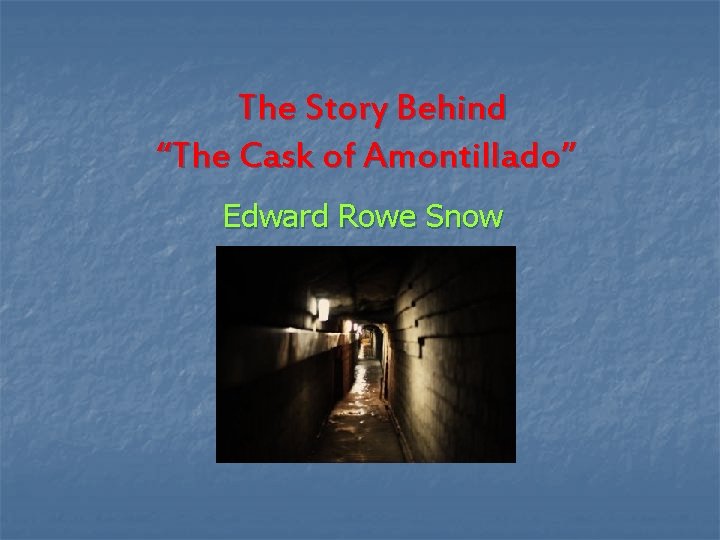 The Story Behind “The Cask of Amontillado” Edward Rowe Snow 