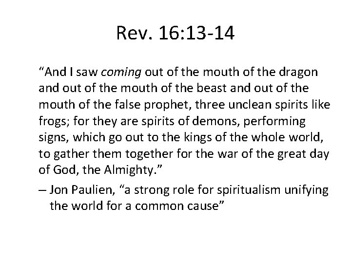 Rev. 16: 13 -14 “And I saw coming out of the mouth of the