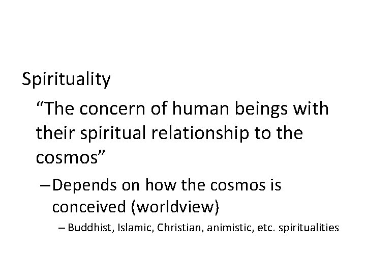 Spirituality “The concern of human beings with their spiritual relationship to the cosmos” –
