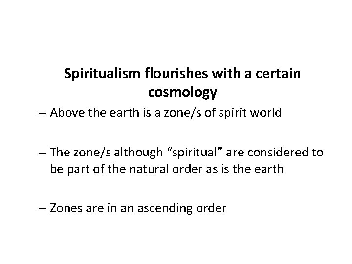 Spiritualism flourishes with a certain cosmology – Above the earth is a zone/s of