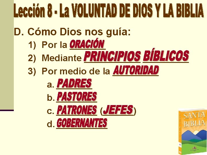 D. Cómo Dios nos guía: 1) Por la _______ 2) Mediante ______ 3) Por