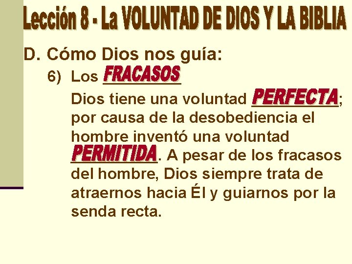 D. Cómo Dios nos guía: 6) Los _____ Dios tiene una voluntad _____; por
