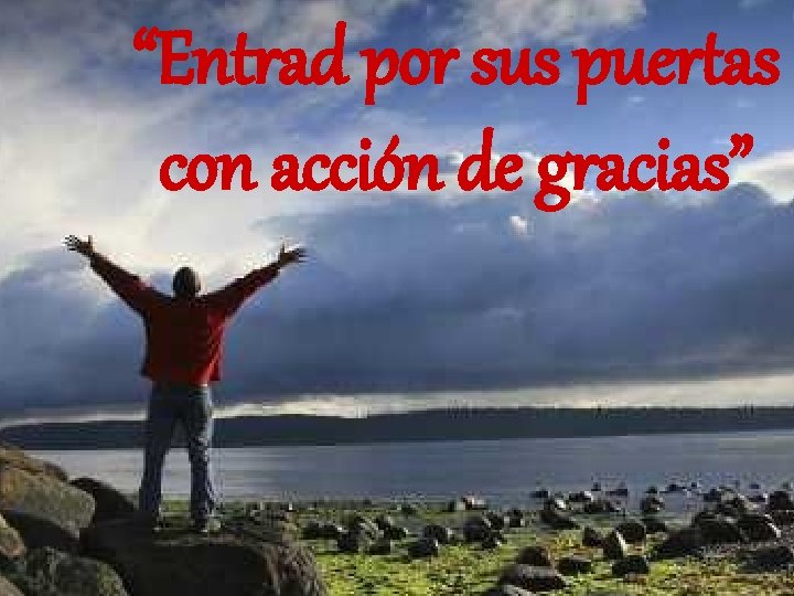 “Entrad por sus puertas con acción de gracias” 