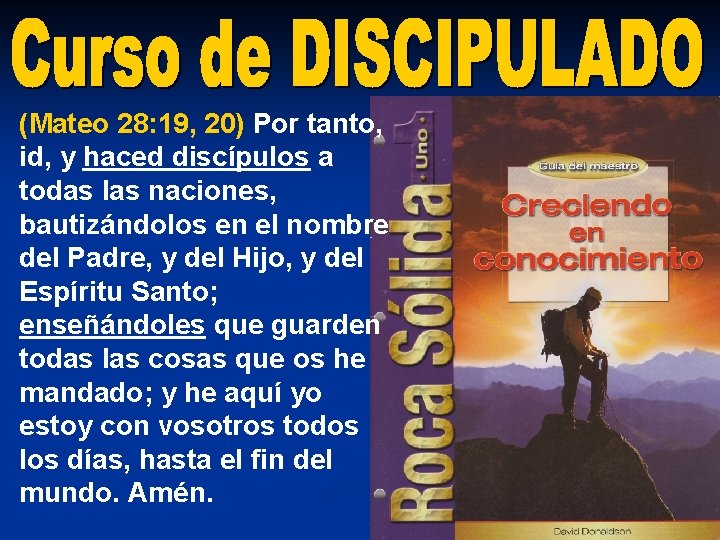 (Mateo 28: 19, 20) Por tanto, id, y haced discípulos a todas las naciones,