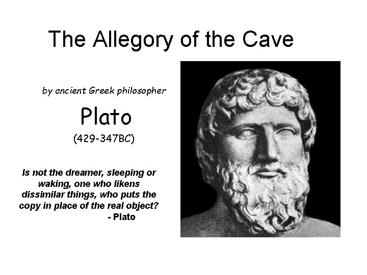 The Allegory of the Cave by ancient Greek philosopher Plato (429 -347 BC) Is