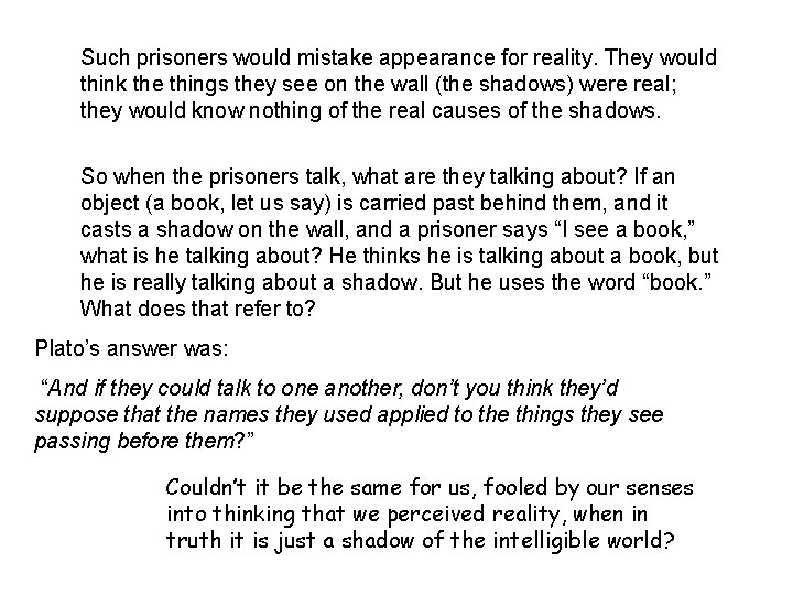 Such prisoners would mistake appearance for reality. They would think the things they see