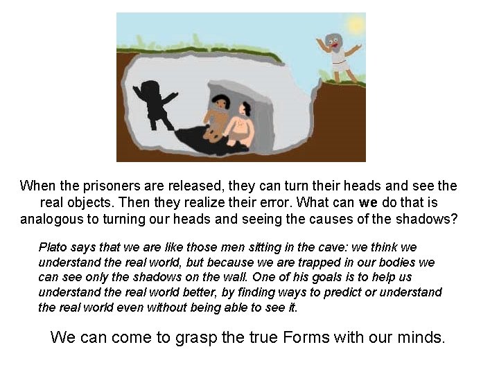 When the prisoners are released, they can turn their heads and see the real